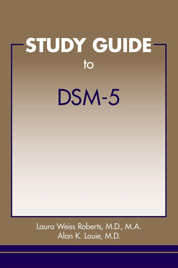 Study Guide to DSM-5 Roberts, Laura Weiss and Louie, Alan K.