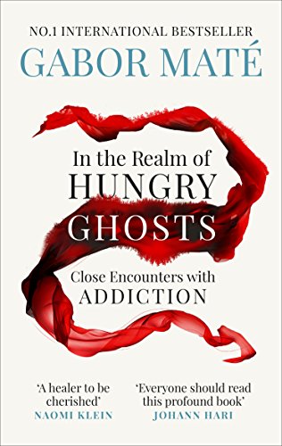 In the Realm of Hungry Ghosts: Close encounters with addiction Maté, Dr Gabor