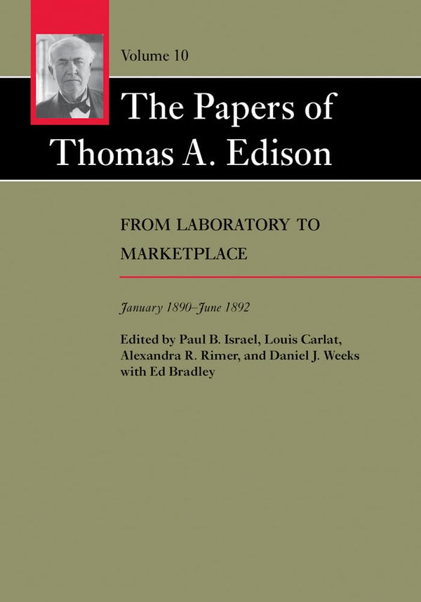 The Papers of Thomas A. Edison — Volume 10: From Laboratory to Marketplace, January 1890–June 1892 (Hardcover)