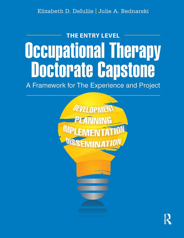 The Entry Level Occupational Therapy Doctorate Capstone: A Framework for the Experience and Project (Paperback)