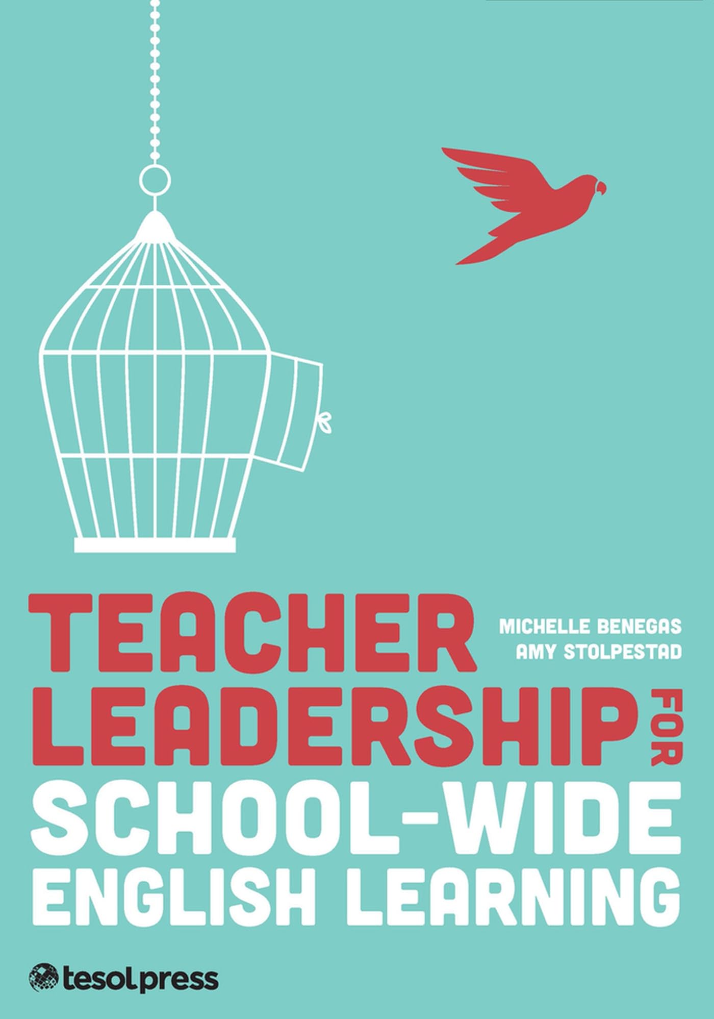 Teacher Leadership for School-Wide English Learning, First Edition Benegas, Michelle and Stolpestad, Amy