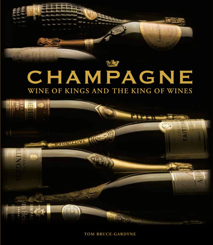 Champagne: Wine of Kings and the King of Wines Bruce-Gardyne, Tom