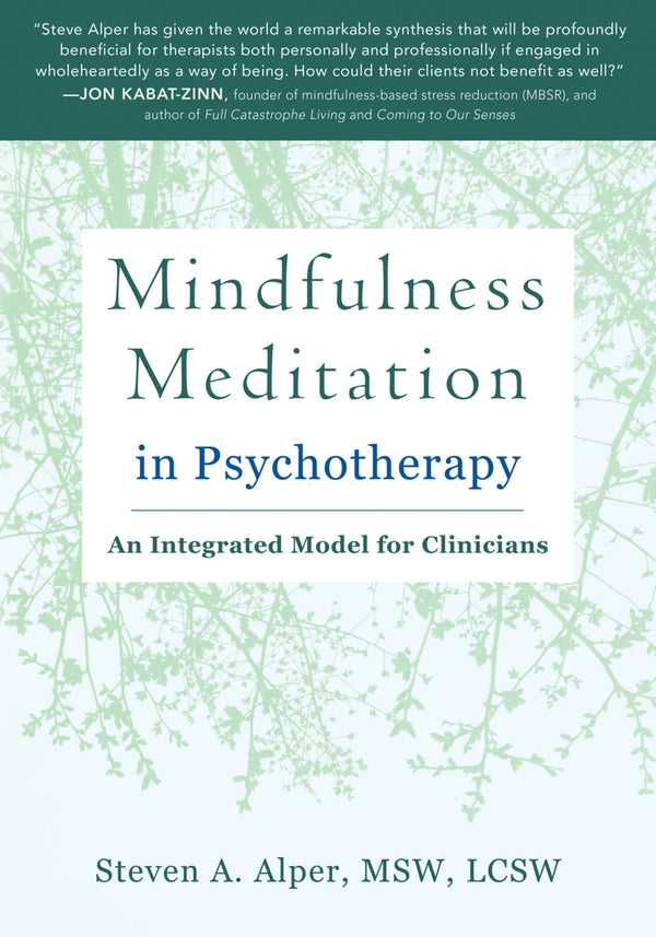 Mindfulness Meditation in Psychotherapy: An Integrated Model for Clinicians Alper MSW LCSW, Steven A