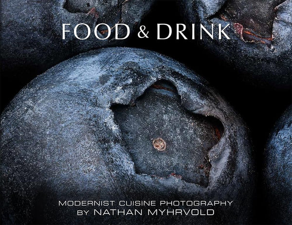 Food & Drink: Modernist Cuisine Photography (Hardcover)