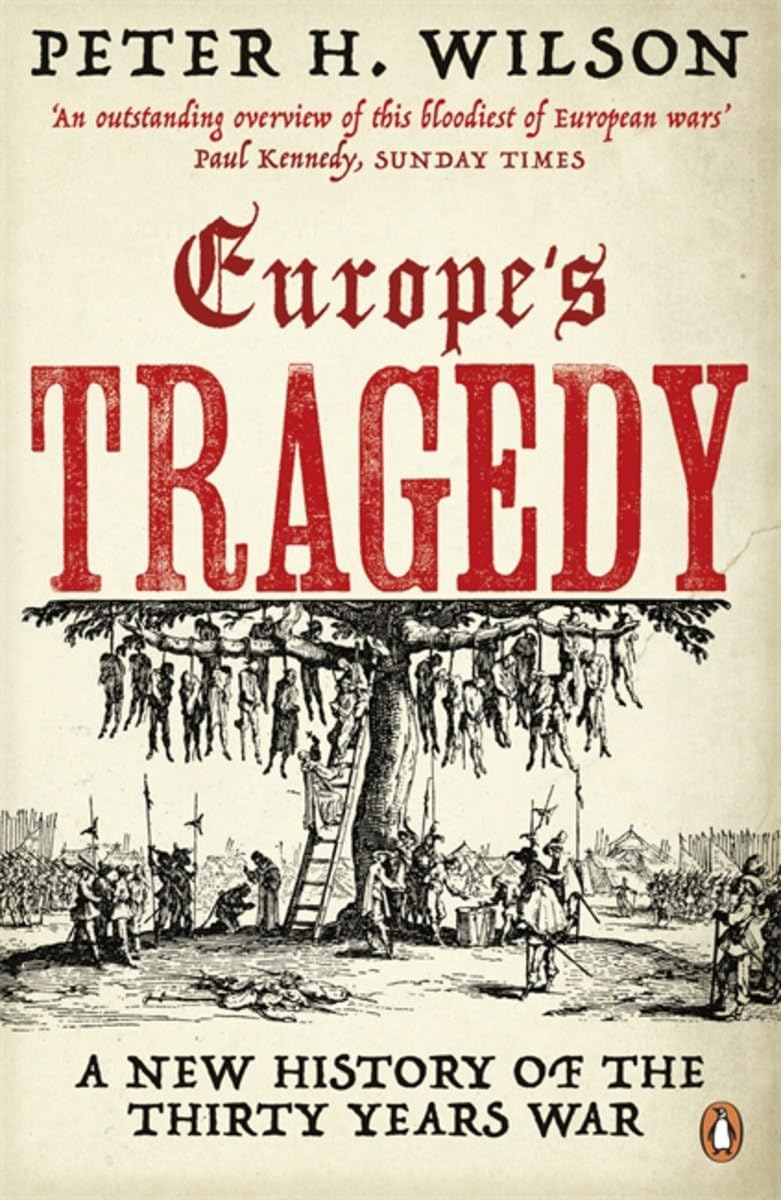 Europe's Tragedy: A History of the Thirty Years War Wilson, Peter H