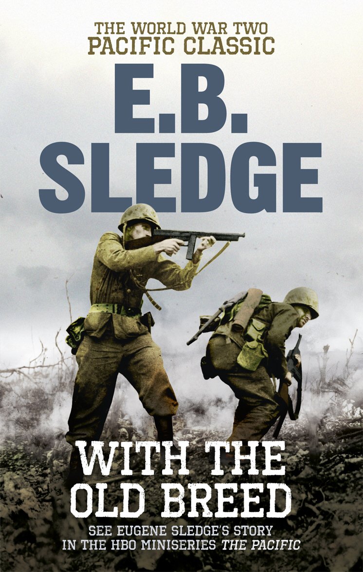 With the Old Breed: The World War Two Pacific Classic E. B. Sledge