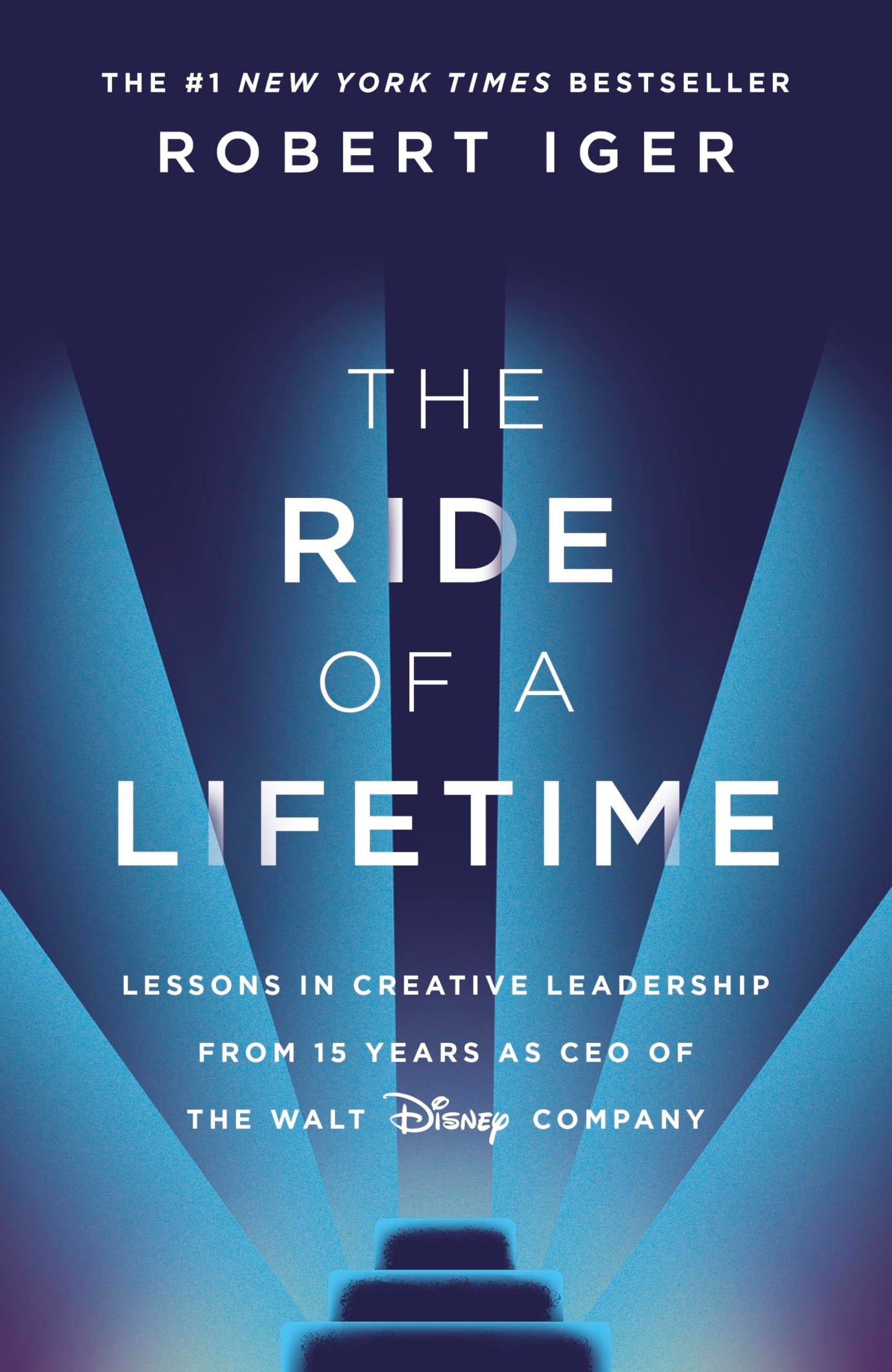The Ride of a Lifetime: Lessons in Creative Leadership from 15 Years as CEO of the Walt Disney Company Iger, Robert