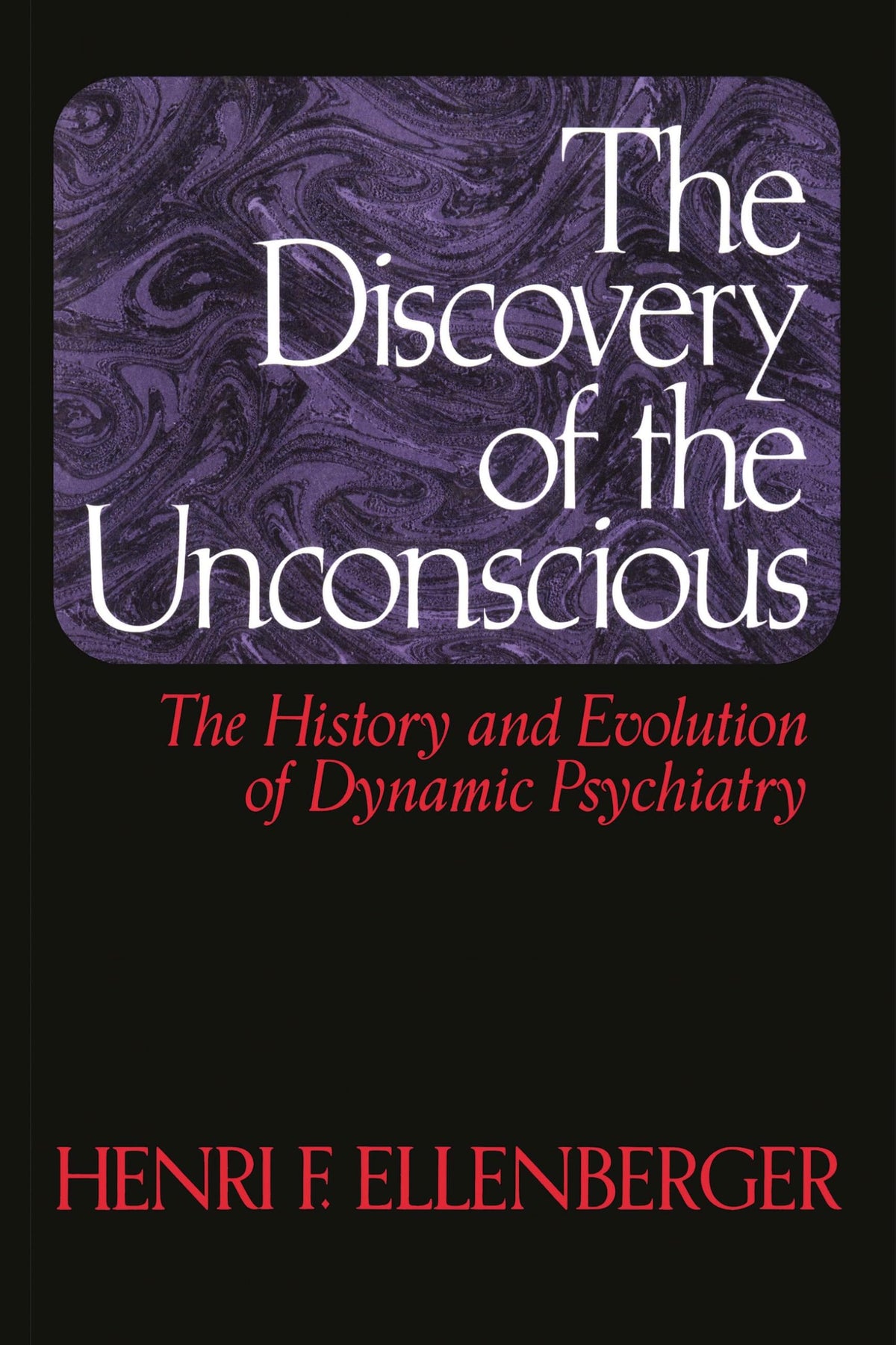 The Discovery of the Unconscious: The History and Evolution of Dynamic Psychiatry (Paperback)