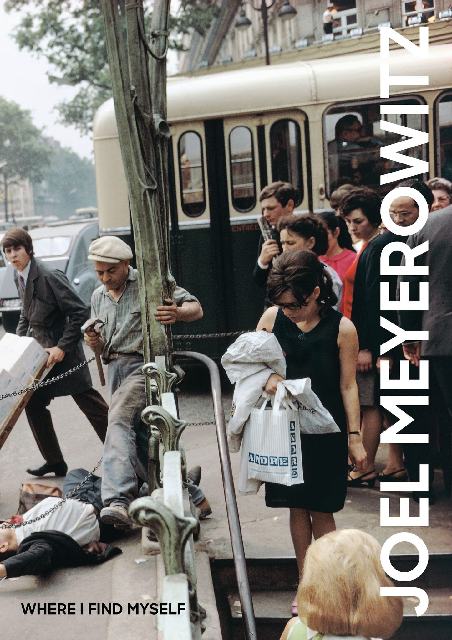 Joel Meyerowitz: Where I Find Myself: A Lifetime Retrospective Meyerowitz, Joel and Westerbeck, Colin