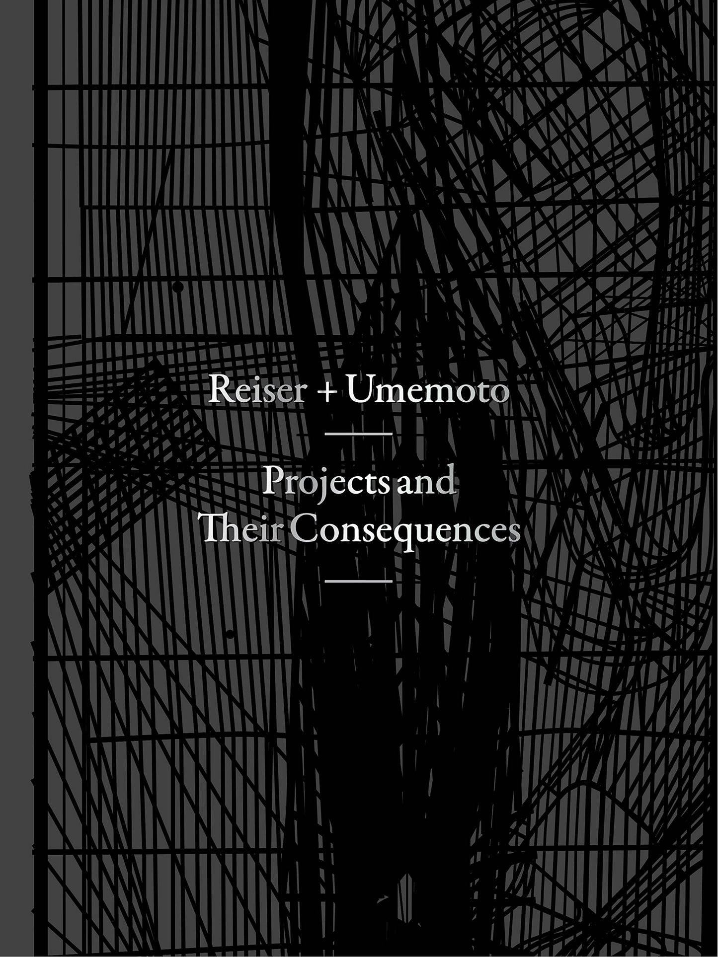 Projects and Their Consequences: Reiser+Umemoto Reiser, Jesse