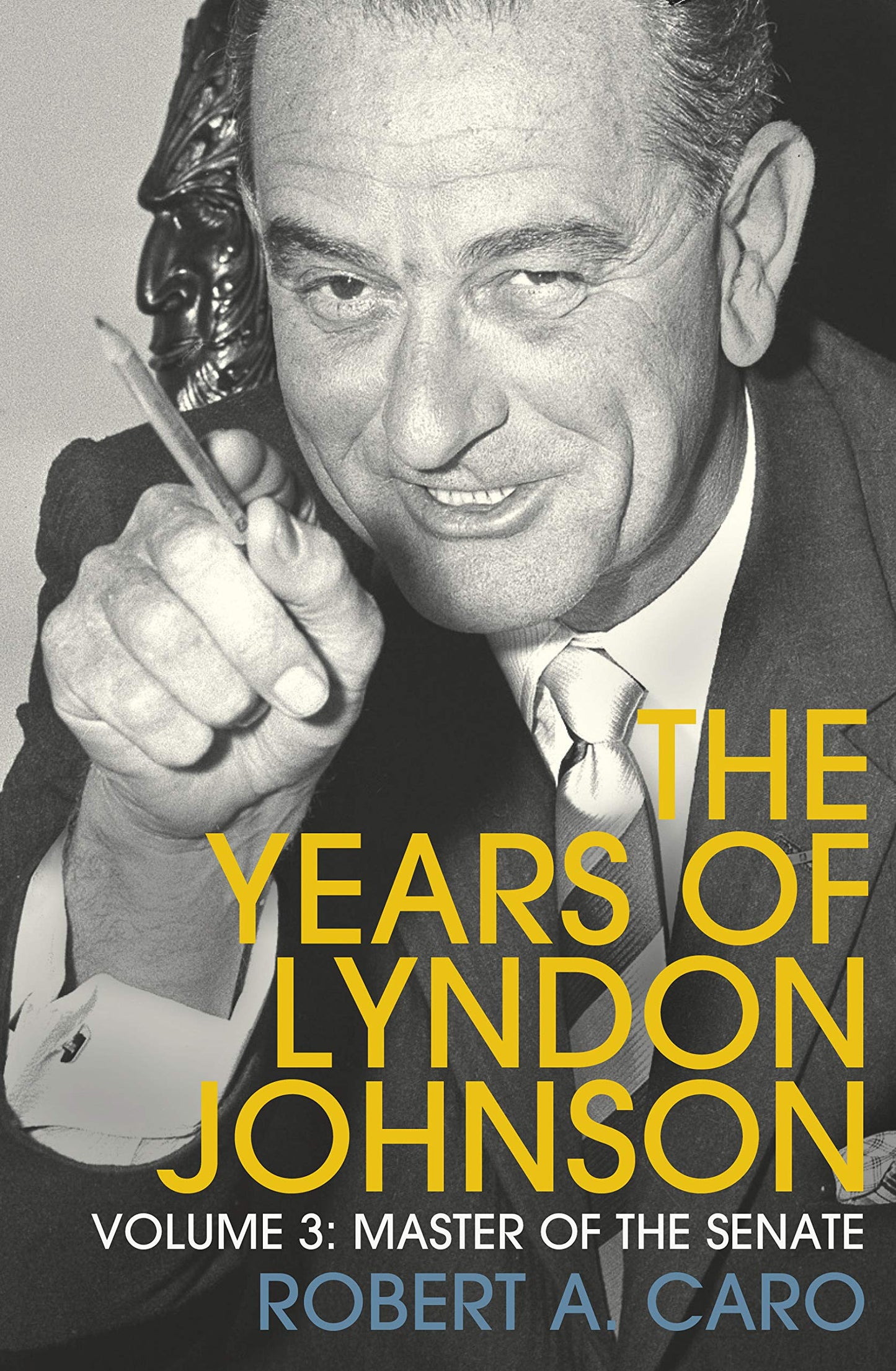 Master of the Senate: The Years of Lyndon Johnson (Volume 3) Caro, Robert A