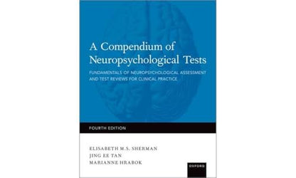 A Compendium of Neuropsychological Tests: Fundamentals of Neuropsychological Assessment and Test Reviews for Clinical Practice [Hardcover] Sherman, Elisabeth; Tan, Jing and Hrabok, Marianne