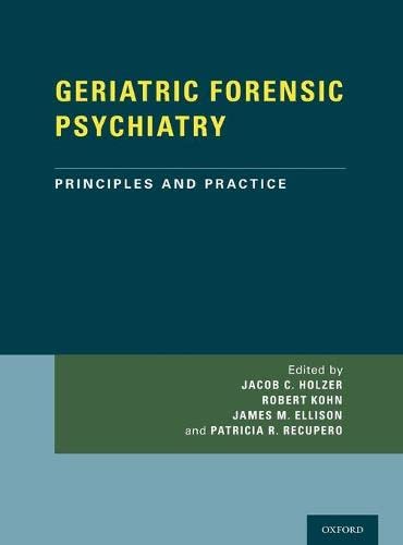 GERIATRIC FORENSIC PSYCHIATRY: Principles and Practice [Hardcover] Holzer, Dr Jacob; Kohn, Dr Robert; Ellison, Dr James and Recupero, Dr Patricia