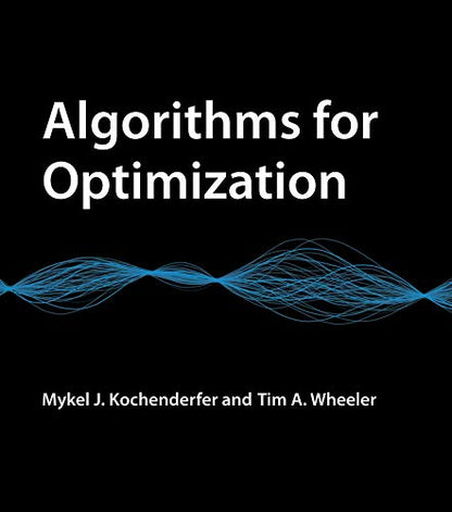 Algorithms for Optimization (Mit Press) [Hardcover] Kochenderfer, Mykel J. and Wheeler, Tim A.