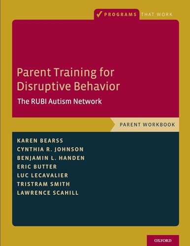 Parent Training for Disruptive Behavior: The RUBI Autism Network, Parent Workbook (Programs That Work) [Paperback] Bearss, Karen; Johnson, Cynthia R.; Handen, Benjamin L.; Butter, Eric; Lecavalier, Luc; Smith, Tristram and Scahill, Lawrence