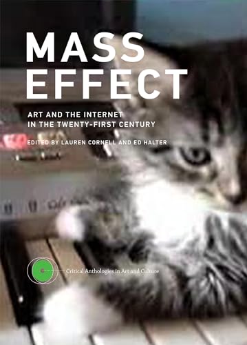 Mass Effect: Art and the Internet in the Twenty-First Century (Critical Anthologies in Art and Culture) [Hardcover] Cornell, Lauren and Halter, Ed