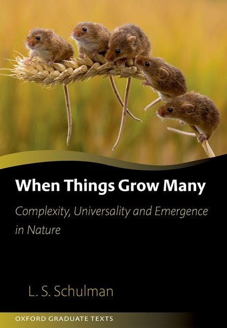 When Things Grow Many: Complexity, Universality and Emergence in Nature (Oxford Graduate Texts) [Hardcover] Schulman, Lawrence
