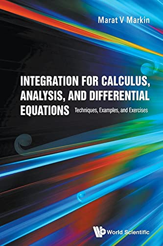 Integration For Calculus, Analysis, And Differential Equations: Techniques, Examples, And Exercises [Paperback] Markin, Marat V