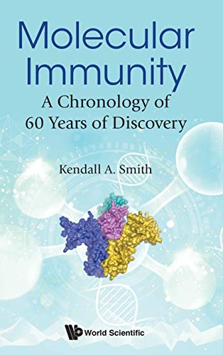 MOLECULAR IMMUNITY: A CHRONOLOGY OF 60 YEARS OF DISCOVERY [Hardcover] Kendall A Smith