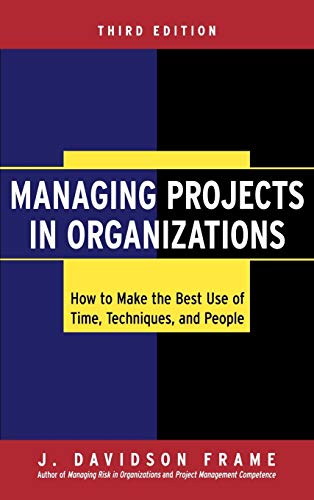 Managing Projects in Organizations: How to Make the Best Use of Time, Techniques, and People [Hardcover] Frame, J. Davidson