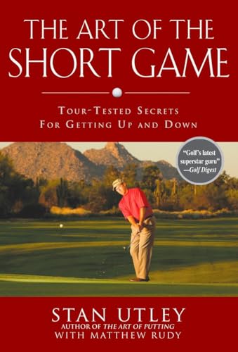 The Art of the Short Game: Tour-Tested Secrets for Getting Up and Down [Hardcover] Utley, Stan and Rudy, Matthew