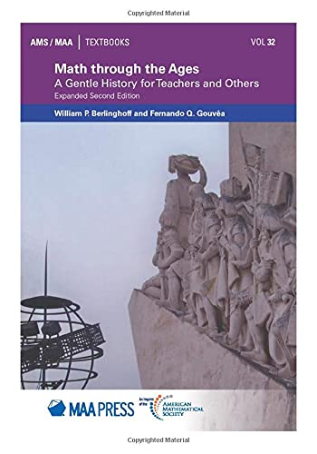 Math through the Ages: A Gentle History for Teachers and Others Expanded Second Edition (Ams/Maa Textbooks, 32) [Paperback] William P. Berlinghoff and Fernando Q. Gouvêa
