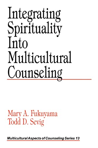 Integrating Spirituality into Multicultural Counseling (Multicultural Aspects of Counseling series) [Paperback] Fukuyama, Mary A. and Sevig, Todd D.