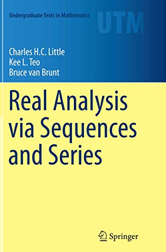 Real Analysis via Sequences and Series (Undergraduate Texts in Mathematics) [Paperback] Little, Charles H.C. H.C.; Teo, Kee L. and van Brunt, Bruce