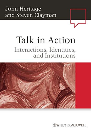 Talk in Action: Interactions, Identities, and Institutions (Language in Society) [Paperback] Heritage, John and Clayman, Steven