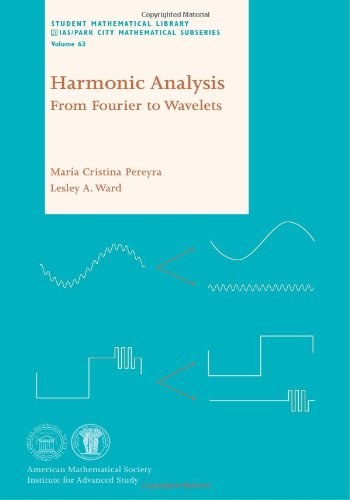 Harmonic Analysis: From Fourier to Wavelets (Student Mathematical Library) (Student Mathematical Library - IAS/Park City Mathematical Subseries, 63) [Paperback] María Cristina Pereyra and Lesley A. Ward
