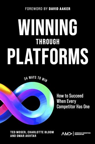Winning Through Platforms: How to Succeed When Every Competitor Has One (American Marketing Association) [Paperback] Moser, Ted; Bloom, Charlotte; Akhtar, Omar and Aaker, David