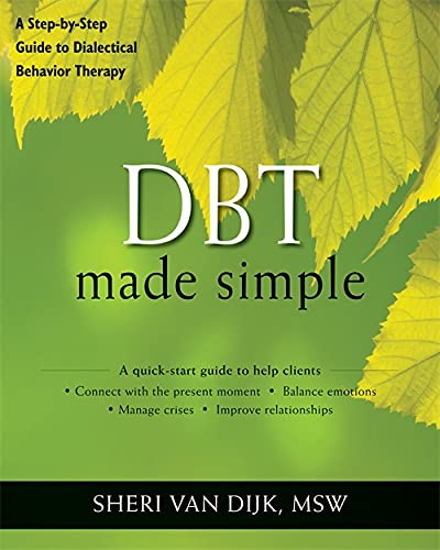 DBT Made Simple: A Step-by-Step Guide to Dialectical Behavior Therapy (The New Harbinger Made Simple Series) [Paperback] Van Dijk MSW, Sheri