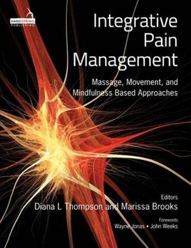 Integrative Pain Management: Massage, Movement, and Mindfulness Based Approaches [Paperback] Thompson, Diana L and Brooks, Marissa