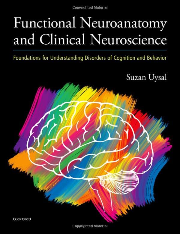 Functional Neuroanatomy and Clinical Neuroscience: Foundations for Understanding Disorders of Cognition and Behavior [Hardcover] Uysal, Suzan