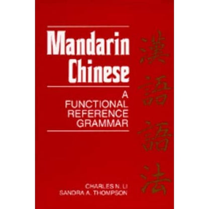 Mandarin Chinese: A Functional Reference Grammar [Paperback] Li, Charles N. N. and Thompson, Sandra A.