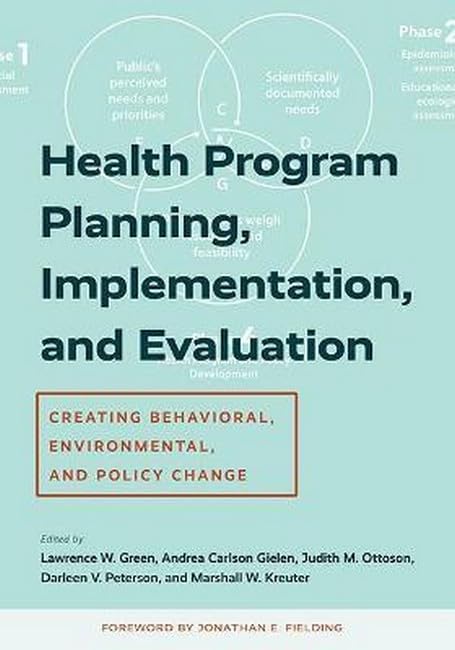 Health Program Planning, Implementation, and Evaluation: Creating Behavioral, Environmental, and Policy Change [Paperback] Green, Lawrence W.; Gielen, Andrea Carlson; Ottoson, Judith M.; Peterson, Darleen V.; Kreuter, Marshall W. and Fielding, Jonathan E.