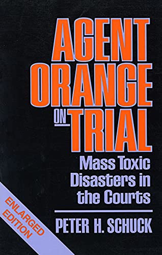 Agent Orange on Trial: Mass Toxic Disasters in the Courts, Enlarged Edition [Paperback] Schuck, Peter H.