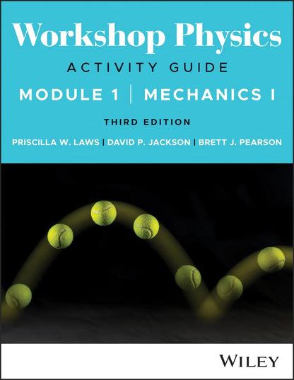 Workshop Physics Activity Guide Module 1: Mechanics I [Paperback] Laws, Priscilla W.; Jackson, David P. and Pearson, Brett J.