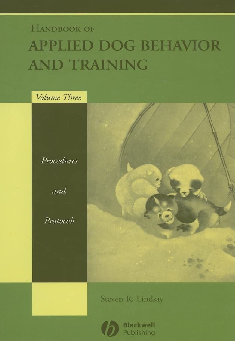 Handbook of Applied Dog Behavior and Training, Vol. 3: Procedures and Protocols [Hardcover] Lindsay, Steven R.