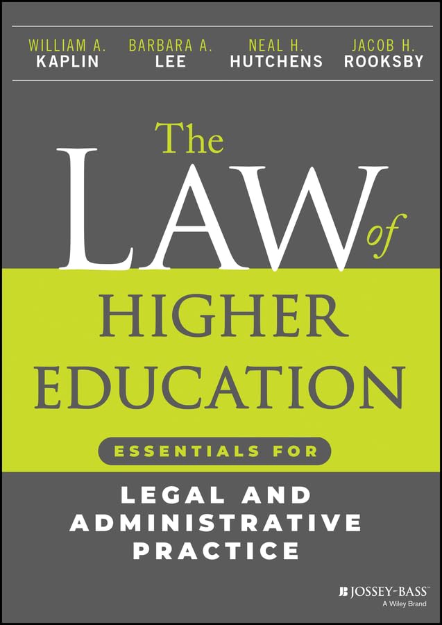 The Law of Higher Education: Essentials for Legal and Administrative Practice [Paperback] Kaplin, William A.; Lee, Barbara A.; Hutchens, Neal H. and Rooksby, Jacob H.