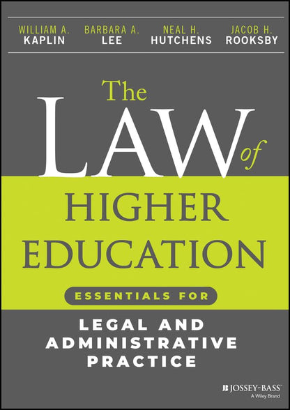 The Law of Higher Education: Essentials for Legal and Administrative Practice [Paperback] Kaplin, William A.; Lee, Barbara A.; Hutchens, Neal H. and Rooksby, Jacob H.