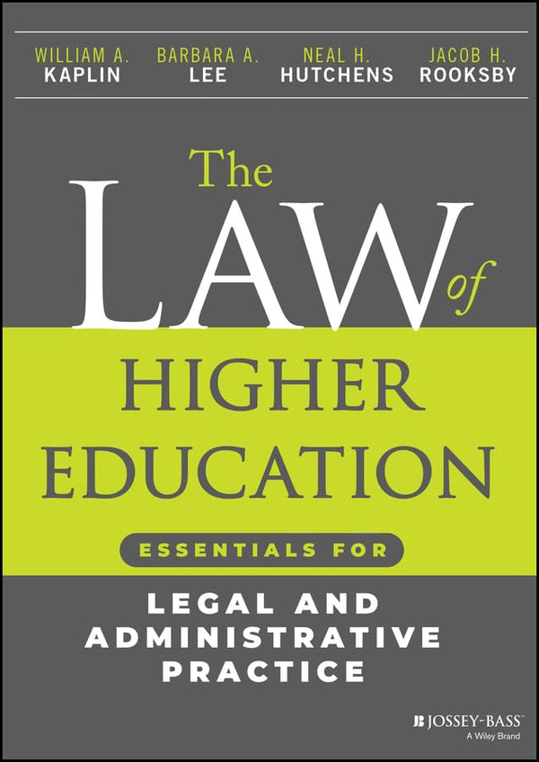 The Law of Higher Education: Essentials for Legal and Administrative Practice [Paperback] Kaplin, William A.; Lee, Barbara A.; Hutchens, Neal H. and Rooksby, Jacob H.