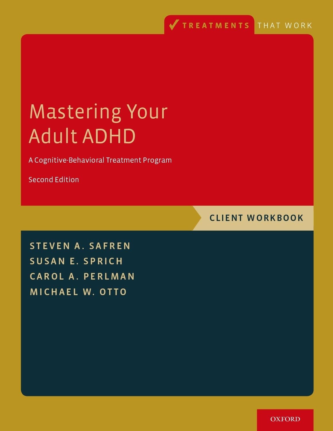 Mastering Your Adult ADHD: A Cognitive-Behavioral Treatment Program, Client Workbook (Treatments That Work) [Paperback] Safren, Steven A.; Sprich, Susan E. and Perlman, Carol A.