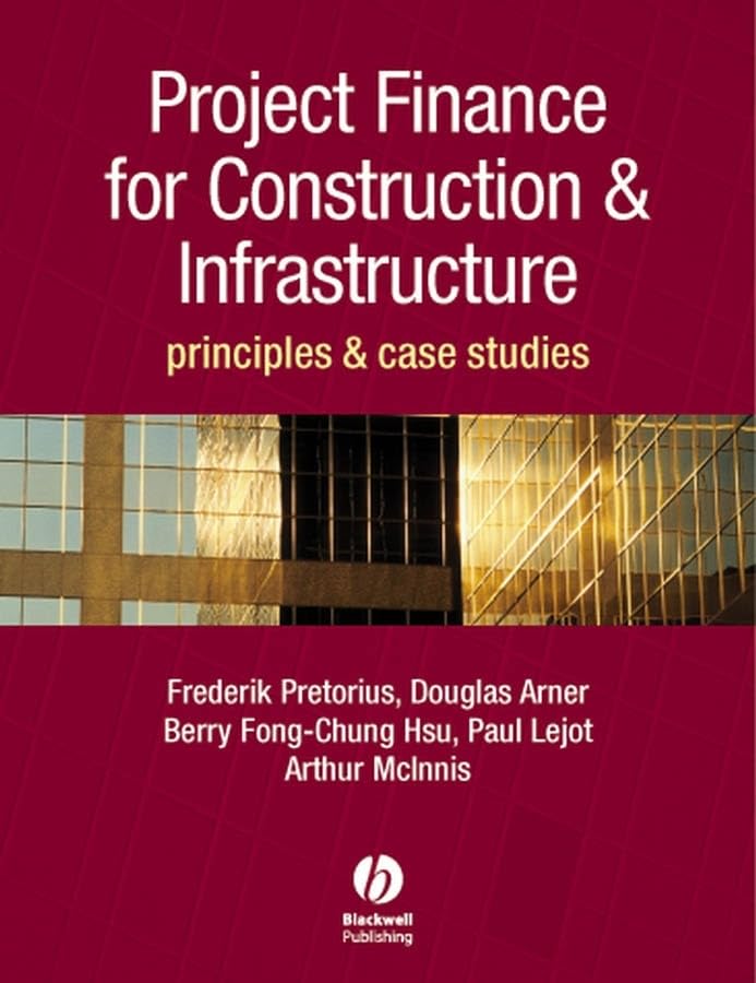 Project Finance for Construction and Infrastructure: Principles and Case Studies [Hardcover] Pretorius, Frederik; Arner, Douglas; Chung-Hsu, Berry-Fong; Lejot, Paul and McInnes, Arthur