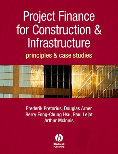 Project Finance for Construction and Infrastructure: Principles and Case Studies [Hardcover] Pretorius, Frederik; Arner, Douglas; Chung-Hsu, Berry-Fong; Lejot, Paul and McInnes, Arthur