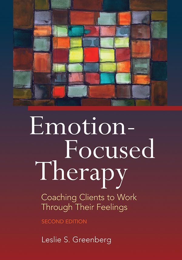 Emotion-Focused Therapy: Coaching Clients to Work Through Their Feelings — Second Edition (Paperback)