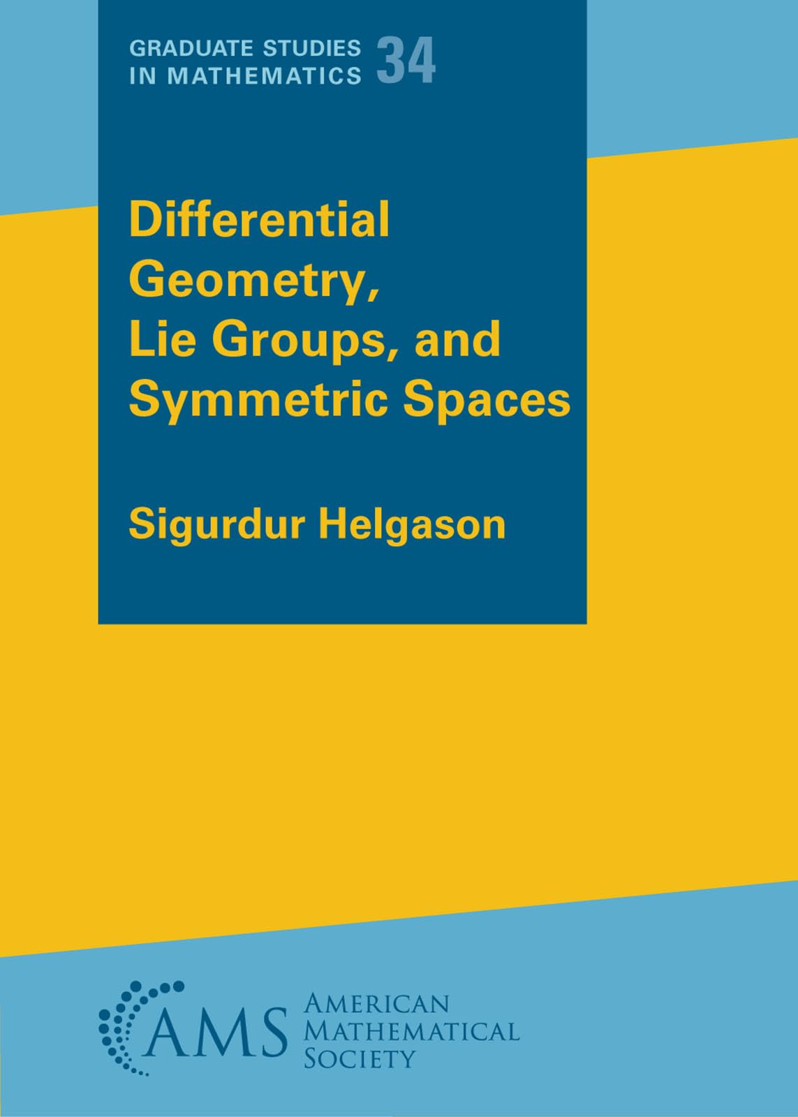 Differential Geometry, Lie Groups, and Symmetric Spaces (Graduate Studies in Mathematics) [Paperback] Sigurdur Helgason