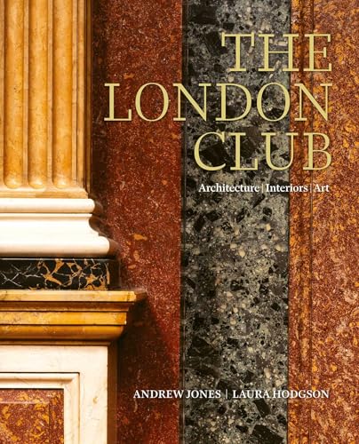 The London Club: Architecture, Interiors, Art [Hardcover] Jones, Andrew and Hodgson, Laura