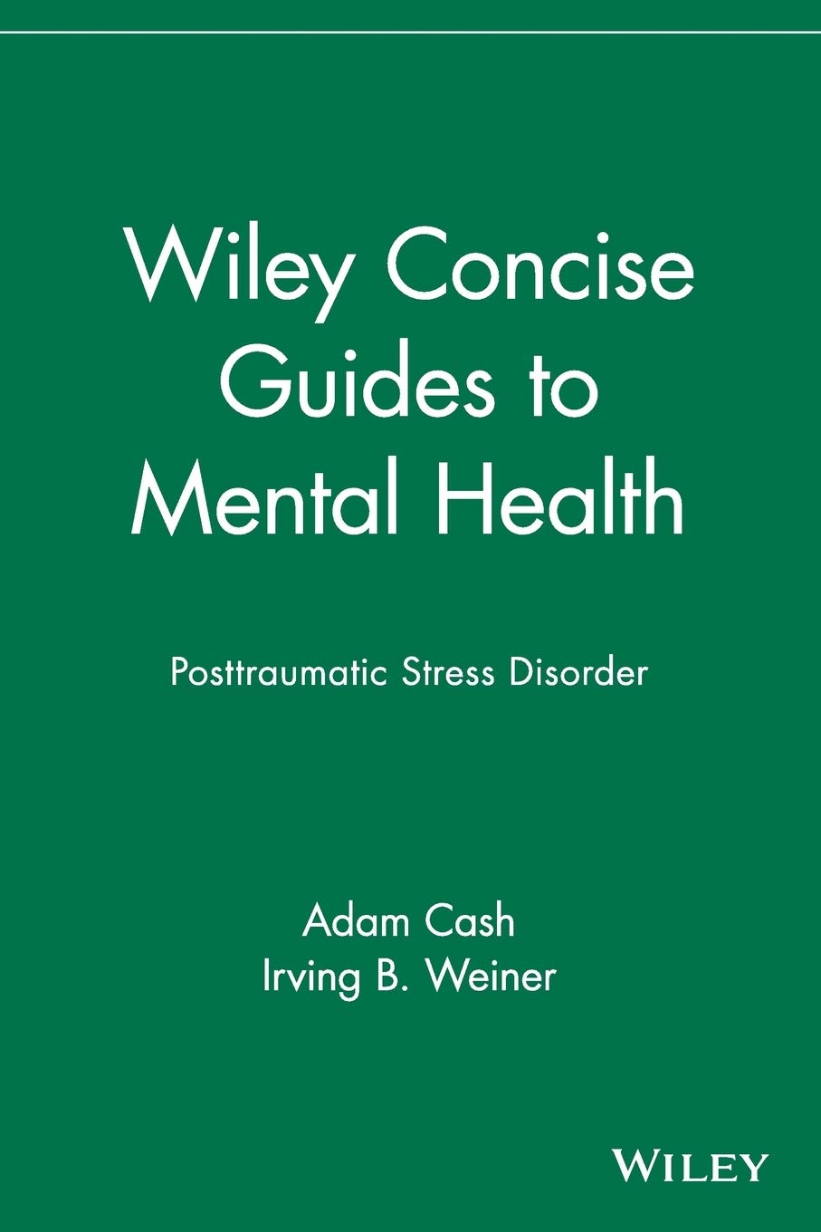 Wiley Concise Guides to Mental Health: Posttraumatic Stress Disorder [Paperback] Cash, Adam and Weiner, Irving B.