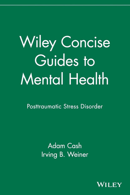 Wiley Concise Guides to Mental Health: Posttraumatic Stress Disorder [Paperback] Cash, Adam and Weiner, Irving B.